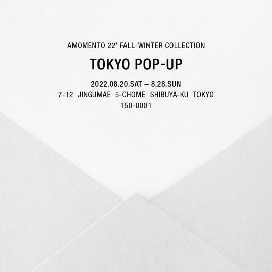 AMOMENTO 22’ FALL - WINTER COLLECTION TOKYO POP-UP